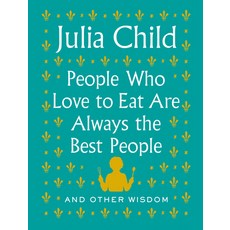People Who Love to Eat Are Always the Best People: And Other Wisdom 精裝版, Knopf Publishing Group, 英文