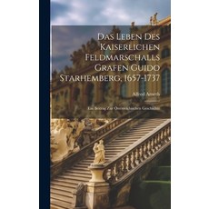 (英文圖書) Das Leben Des Kaiserlichen Feldmarschalls Grafen Guido Starhemberg 1657-1737: Ein Beitrag Zu... 精裝版, Legare Street Press, 英文