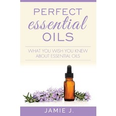 (英文圖書) Perfect Essential Oils: What You Wish You Knew About Essential Oils 平裝版, Blessings for All, LLC, 英文
