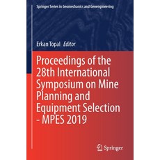 Proceedings of the 28th International Symposium on Mine Planning and Equipment Selection - Mpes 2019 平裝版, Springer, 英文