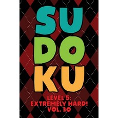 Sudoku Level 5: Extremely Hard! Vol. 30: Play 9x9 Grid Sudoku Extremely Hard Level 5 Volume 1-40 Pla... 平裝版, Independently Published, 英文