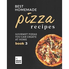 (英文圖書) Best Homemade Pizza Recipes: Gourmet Pizzas You Can Create at Home - Book 3 平裝版, Independently Published, 英文