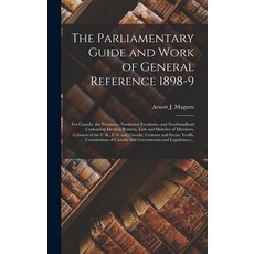 (英文圖書) The Parliamentary Guide and Work of General Reference 1898-9 [microform]: for Canada the Pro... 精裝版, Legare Street Press, 英文