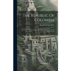 (英文圖書) The Republic Of Colombia: An Account Of The Country Its People Its Institutions And Its Res... 精裝版, Legare Street Press, 英文
