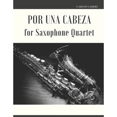 (英文圖書) Por una Cabeza for Saxophone Quartet 平裝版, Independently Published, 英文