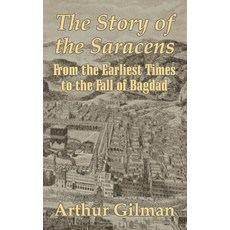 (英文圖書) The Story of the Saracens: From the Earliest Times to the Fall of Bagdad 平裝版, University Press of the Pac..., 英文