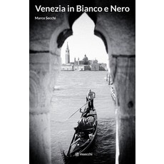 Venezia in Bianco e Nero: Venice in Black & White 平裝版, Independently Published, 英文