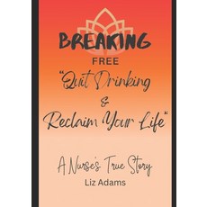 (英文圖書) Breaking Free: Quit Drinking and Reclaim Your Life: A Nurse's True Story 平裝版, Independently Published, 英文