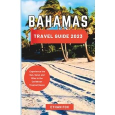 (英文圖書) Bahamas Travel Guide 2023: Experience the Sun Sand and Bliss in the Caribbean Tropical Haven 平裝版, Independently Published, 英文