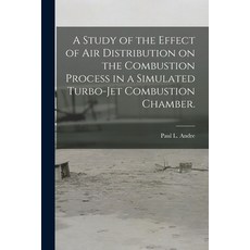 (英文圖書) A Study of the Effect of Air Distribution on the Combustion Process in a Simulated Turbo-jet ... 平裝版, Hassell Street Press, 英文