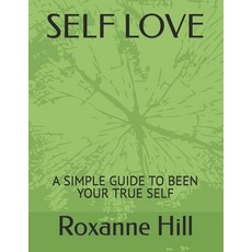 (英文圖書) Self Love: A Simple Guide to Been Your True Self 平裝版, Independently Published, 英文