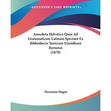 (英文圖書) Anecdota Helvetica Quae Ad Grammaticam Latinam Spectant Ex Bibliothecis Turicensi Einsidlensi... 平裝版, Kessinger Publishing, 英文