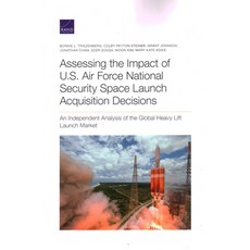 Assessing the Impact of U.S. Air Force National Security Space Launch Acquisition Decisions: An Inde... 平裝版, RAND Corporation, 英文