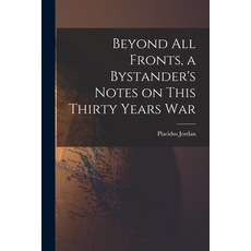 (英文圖書) Beyond All Fronts a Bystander's Notes on This Thirty Years War 平裝版, Hassell Street Press, 英文