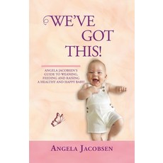 (英文圖書) We'Ve Got This!: Angela Jacobsen's Guide to Weaning Feeding and Raising a Healthy and Happy ... 平裝版, Partridge Publishing Singapore, 英文