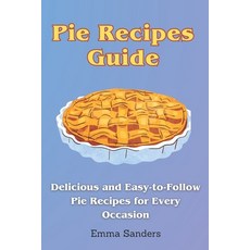 (英文圖書) Pie Recipes Guide: Delicious and Easy-to-Follow Pie Recipes for Every Occasion 平裝版, Independently Published, 英文