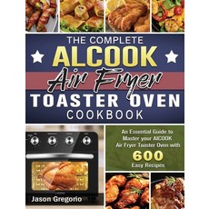 The Complete AICOOK Air Fryer Toaster Oven Cookbook: An Essential Guide to Master your AICOOK Air Fr... 精裝版, Jason Gregorio, 英文