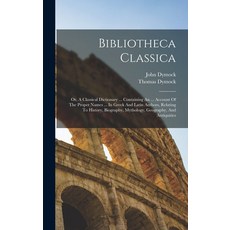 (英文圖書) Bibliotheca Classica: Or A Classical Dictionary ... Containing An ... Account Of The Proper ... 精裝版, Legare Street Press, 英文