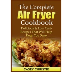 (英文圖書) The Complete Air Fryer Cookbook: Delicious & Low Carb Recipes That Will Help Keep You Sane 平裝版, Books on Demand, 英文