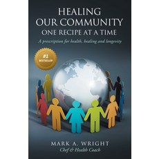 Healing Our Community One recipe at a time: A Prescription For Health Healing and Longevity 平裝版, Wilson Wright Enterprises Inc, 英文