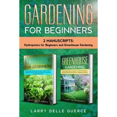 Gardening for Beginners: 2 Manuscripts Hydroponics for Beginners and Greenhouse Gardening 平裝版, Independently Published, 英文