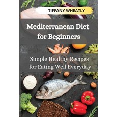 (英文圖書) Mediterranean Diet for Beginners: Simple Healthy Recipes for Eating Well Everyday 平裝版, Tiffany Wheatly, 英文