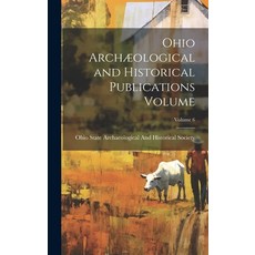 (英文圖書) Ohio Archæological and Historical Publications Volume; Volume 6 精裝版, Legare Street Press, 英文