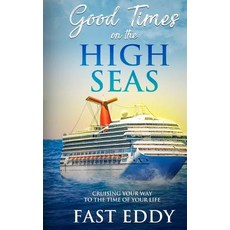 Good Times on the High Seas: Crusing your way to the time of your life 平裝版, Createspace Independent Pub..., 英文