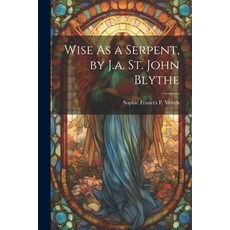 (英文圖書) Wise As a Serpent by J.a. St. John Blythe 平裝版, Legare Street Press, 英文