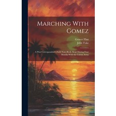(英文圖書) Marching With Gomez; a War Correspondent's Field Note-book Kept During Four Months With the ... 精裝版, Legare Street Press, 英文