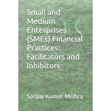 (英文圖書) Small and Medium Enterprises (SMEs) Financial Practices: Facilitators and Inhibitors 平裝版, Independently Published, 英文