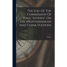 (英文圖書) The Log Of The Commission Of H.m.s. astræa On The Mediterranean And China Stations 精裝版, Legare Street Press, 英文