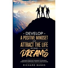 Develop a Positive Mindset and Attract the Life of Your Dreams: Unleash Positive Thinking to Achieve... 平裝版, Nxt Level International, 英文