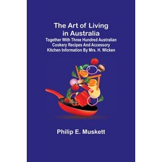 (英文圖書) The Art of Living in Australia; Together with Three Hundred Australian Cookery Recipes and Ac... 平裝版, Alpha Edition, 英文