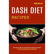 Dash Diet Recipes: The Perfect Combination to Losing Weight (Meal Plan to Help You Lose Weight and I... 平裝版, Alex Howard, 英文