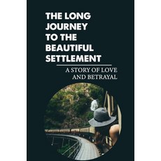 (英文圖書) The Long Journey To The Beautiful Settlement: A Story Of Love And Betrayal: History And Heritage 平裝版, Independently Published, 英文