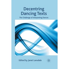 (英文圖書) Decentring Dancing Texts: The Challenge of Interpreting Dances 平裝版, Palgrave MacMillan, 英文
