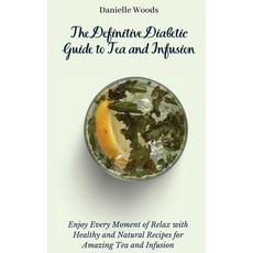 (英文圖書) The Definitive Diabetic Guide to Tea and Infusion: Enjoy Every Moment of Relax with Healthy a... 精裝版, Danielle Woods, 英文