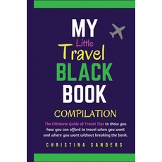 My Little Travel Black Books Compilation: The Ultimate Guide to Travel Tips to show you how to affor... 平裝版, Brilliant! Wanderer, 英文