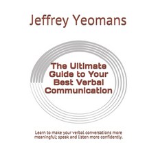 (英文圖書) The Ultimate Guide to Your Best Verbal Communication: Learn to make your verbal conversations... 平裝版, Independently Published, 英文