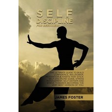 Self-Discipline For Beginners: The Ultimate Guide To Build Confidence Willpower Motivation & Habit... 平裝版, James Foster, 英文