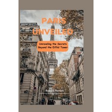 (英文圖書) Paris Unveiled: Unraveling the Secrets Beyond the Eiffel Tower 平裝版, Independently Published, 英文
