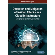 Detection and Mitigation of Insider Attacks in a Cloud Infrastructure: Emerging Research and Opportu... 平裝版, Information Science Reference, 英文