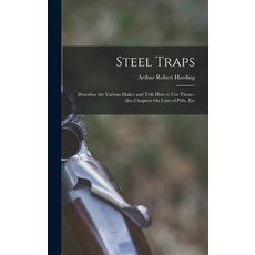 (英文圖書) Steel Traps: Describes the Various Makes and Tells How to Use Them--Also Chapters On Care of ... 精裝版, Legare Street Press, 英文