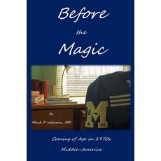 Before the Magic: Coming of Age in 1970s Middle-America 平裝版, Mark P Walsma, 英文