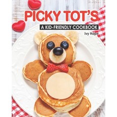 Picky Tot's: A Kid-Friendly Cookbook 平裝版, Independently Published, 英文