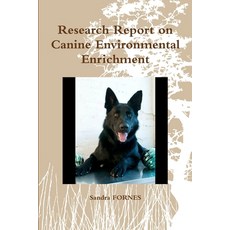 Research Report on Canine Environmental Enrichment 平裝版, Lulu.com, 英文
