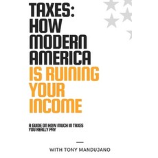 (英文圖書) Taxes: How Modern America is Ruining Your Income 平裝版, Independently Published, 英文