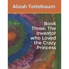 Book Three: The Inventor who Loved the Crazy Princess 平裝版, Independently Published, 英文