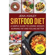 Sirtfood Diet: A Simple Guide to Losing Weight Burning Fat and Feeling Better Includes a Meal Plan... 平裝版, Independently Published, 英文